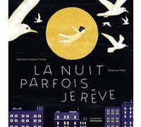 La Nuit parfois je rêve Stéphanie Demasse-Pottier (Auteur), Clémence Pollet (Illustration)