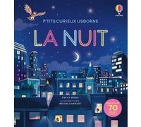 La nuit - P'tits curieux Usborne - Dès 5 ans Emily Bone (Auteur), Brian Lambert (Illustration), David MacDonald (Contributions), Eleanor Stevenson (Conception couverture ou illustration), Ella Hood (C