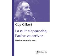 La Nuit s'approche, l'aube va arriver : Méditation sur la mort - Guy Gilbert - Philippe Rey - broché - Essai