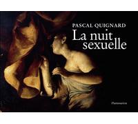 La nuit sexuelle - Pascal Quignard - Flammarion - broché - Beau livre