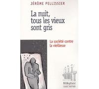 La nuit, tous les vieux sont gris : La Société contre la vieillesse