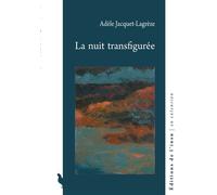 La nuit transfigurée - Adèle Jacquet-Lagrèze - De L'insu Editions - broché - Roman