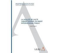 La nullité de l'acte juridictionnel en droit international public Laurent Trigeaud (Auteur)