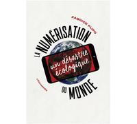 La numérisation du monde Un désastre écologique - Fabrice Flipo - L'echappee - broché - Essai