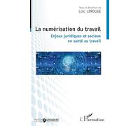 La Numérisation Du Travail - Enjeux Juridiques Et Sociaux En Santé Au Travail