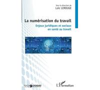 La Numérisation Du Travail - Enjeux Juridiques Et Sociaux En Santé Au Travail