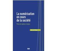 La numérisation en cours de la société: Points de repère, enjeux