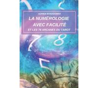 La numérologie avec facilité et les 78 arcanes du tarot