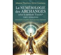 La numérologie des Archanges selon la méthode Tianshi® - Tome 2 : Les relations - Johanne Therrien - Dauphin Blanc - broché - Guide
