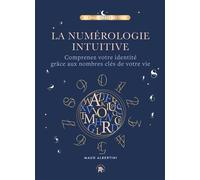 La Numérologie intuitive Comprenez votre identité grâce aux nombres clés de votre vie ! - Maud Albertini - Lotus Et L'elephant - relié - Guide