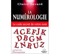 La numérologie - Le code secret de votre nom - Claire Savard - Dauphin Blanc - broché - Guide