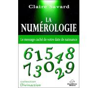 La numérologie - Le message caché de votre date de naissance - Claire Savard - Dauphin Blanc - broché - Guide