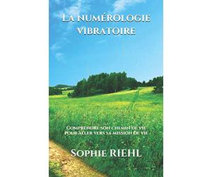 La numérologie vibratoire: Comprendre son chemin de vie pour aller vers sa mission de vie