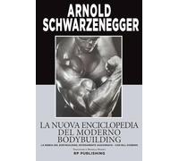La nuova enciclopedia del moderno bodybuilding. La bibbia del bodybuilding, interamente aggiornata