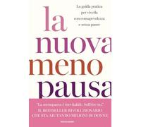 La nuova menopausa. La guida pratica per viverla con consapevolezza e senza paure