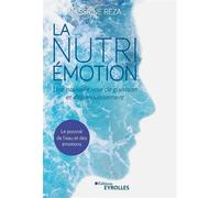 La Nutri-Émotion, une nouvelle voie de guérison et d'épanouissement Le pouvoir de l'eau et des émotions - Nassrine Reza - Eyrolles - broché - Essai