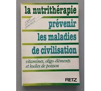 La Nutrithérapie, prévenir les maladies de civilisation : Vitamines, oligoéléments et huiles de poisson