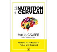 La Nutrition du cerveau - Améliorez vos performances, freinez le vieillissement