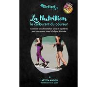 La nutrition: le carburant du coureur: Comment une alimentation saine et équilibrée peut vous mener jusqu'à la ligne d'arrivée.
