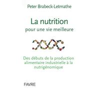 La Nutrition Pour Une Vie Meilleure - Des Débuts De La Production Alimentaire Industrielle À La Nutrigénomique