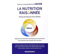 La Nutrition Raisonnée : Approche Nutritionnelle Scientifique Pour La Prévention Et Le Traitement Des Maladies De Civilisation