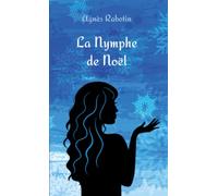 La Nymphe de Noël: Et si, finalement, tout n’était pas écrit ? (Une romance de Noël mythologique)