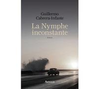 La Nymphe inconstante Guillermo Cabrera Infante (Auteur), Aymeric Rollet (Traduction)