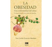 La obesidad: Una enfermedad del alma y cómo tratarla con éxito en familia