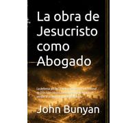 La obra de Jesucristo como Abogado: La defensa perfecta del creyente ante el tribunal de Dios | Un clásico puritano sobre la gracia, el perdón y la seguridad de la salvación