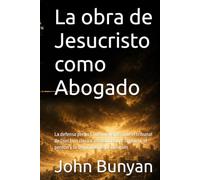 La obra de Jesucristo como Abogado: La defensa perfecta del creyente ante el tribunal de Dios | Un clásico puritano sobre la gracia, el perdón y la seguridad de la salvación