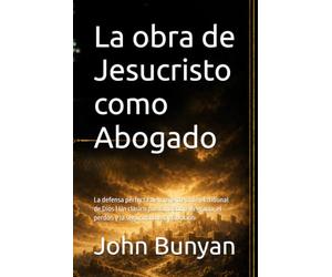 La obra de Jesucristo como Abogado: La defensa perfecta del creyente ante el tribunal de Dios | Un clásico puritano sobre la gracia, el perdón y la seguridad de la salvación