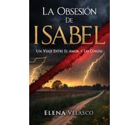 La Obsesión De Isabel: Un Viaje Entre El Amor Y Las Cenizas