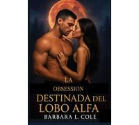 La Obsesión Destinada del Lobo Alfa: Una Profecía de Luna de Sangre, El Deseo Prohibido de un Alfa