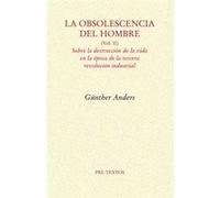 La Obsolescencia Del Hombre. (Vol. Ii) Sobre La Destrucción De La Vida En La Época De La Tercera Revolución Industrial - Günther Anders Günther Anders (Auteur)