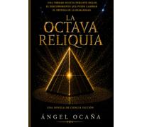 La Octava Reliquia: El secreto que cambiaría a la humanidad
