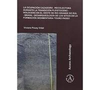La ocupacion cazadora-recolectora durante la transicion Pleistoceno-Holoceno en el oeste de Rio Grande do Sul - Brasil: geoarqueologia de los sitios en la formacion sedimentaria Touro Passo - [Version