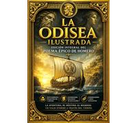 La Odisea Ilustrada: Edición Integral del Poema Épico de Homero | Los Veinticuatro Cantos Completos con Introducción Histórica, El Viaje de Ulises, ... y Caribdis, Monstruos Mitológicos, Grabados