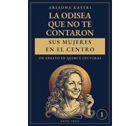 La Odisea que no te contaron: Un viaje por el poema de Homero con sus mujeres en el centro