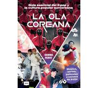 La Ola Coreana / The Korean Wave: Guía Esencial del K-Pop Y La Cultura Popular Surcoreana / Essential Guide to K-Pop and South Korean Popular Culture