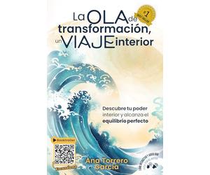 La Ola De Transformación, Un Viaje Interior: Descubre tu poder interior y alcanza el equilibrio perfecto