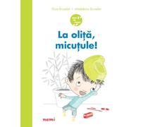 La olita, micutule! - Flore Brunelet, Madeleine Brunelet, Nemi, Editie in limba romana