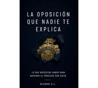 La oposición que nadie te explica: Lo que necesitas saber para superar con éxito el proceso selectivo de la Policía Nacional