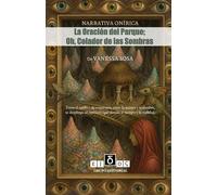 La Oración del Parque; Oh, Celador de las Sombras: NARRATIVA ONÍRICA