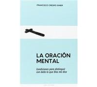 La oracion mental: Condiciones para distinguir con éxito lo que Dios me dice