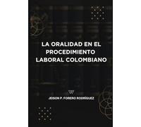LA ORALIDAD EN EL PROCEDIMIENTO LABORAL COLOMBIANO: Evolución del principio de la oralidad en el procedimiento laboral colombiano