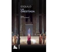 La Orestíada: Versión libre de Luis García Montero de las obras de Esquilo