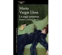 La orgía perpetua: Flaubert y Madame Bovary