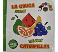 La oruga jugosa - The Juicy Caterpillar: Libros para bebés