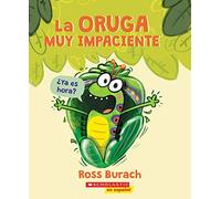 La Oruga Muy Impaciente the Very Impatient Caterpillar by Ross Burach Ross Burach (Auteur)