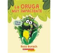 La Oruga Muy Impaciente the Very Impatient Caterpillar by Ross Burach Ross Burach (Auteur)